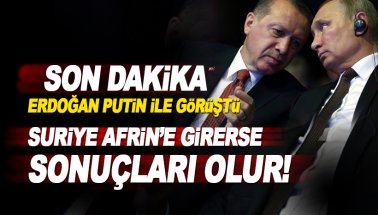 Erdoğan, Putin'le görüştü: Suriye Afrin'e girerse sonuçları olur!