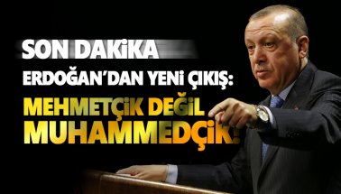 Erdoğan'dan yeni çıkış: Mehmetçik değil, Muhammedçik!