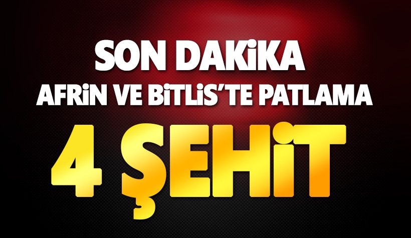 Son dakika: Afrin ve Bitlis'ten kahreden haber: 4 asker şehit 1 yaralı