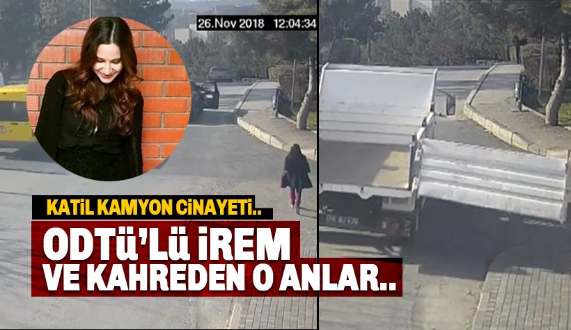 ODTÜ'lü İrem Kütük'ü öldüren 'katil kamyon' saniye saniye kaydedildi