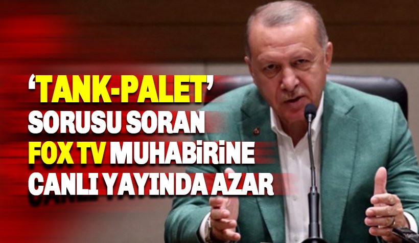 Erdoğan, 'Tank-Palet' sorusu soran FOX muhabirini azarladı