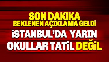 Son dakika: İstanbul'da yarın okullar tatil değil