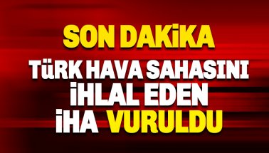 Son dakika:  Türk Hava Sahasını ihlal eden İHA vuruldu