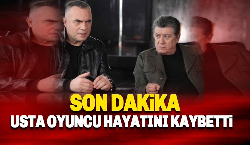 Ünlü oyuncu Tarık Ünlüoğlu hayatını kaybetti