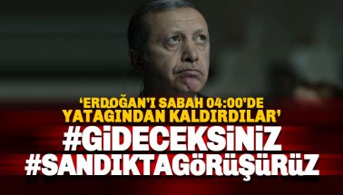 Erdoğan'ın sabah 04:00'da yatağından kaldıran tweetler: Gideceksiniz