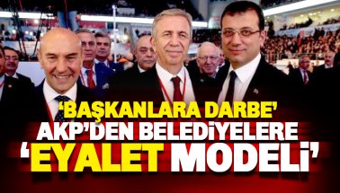 AKP'den belediye meclislerine 'eyalet modeli'