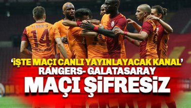 Glasgow Rangers Galatasaray maçı hangi kanalda ve Teve2 şifresiz mi