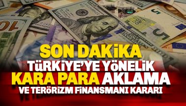 Türkiye'ye yönelik 'kara para aklama ve terörizm finansmanı' kararı