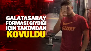 Galatasaray forması giydiği için takımdan kovuldu