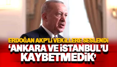 Erdoğan, AKP'li vekillere seslendi: Ankara ve İstanbul'u kaybetmedik