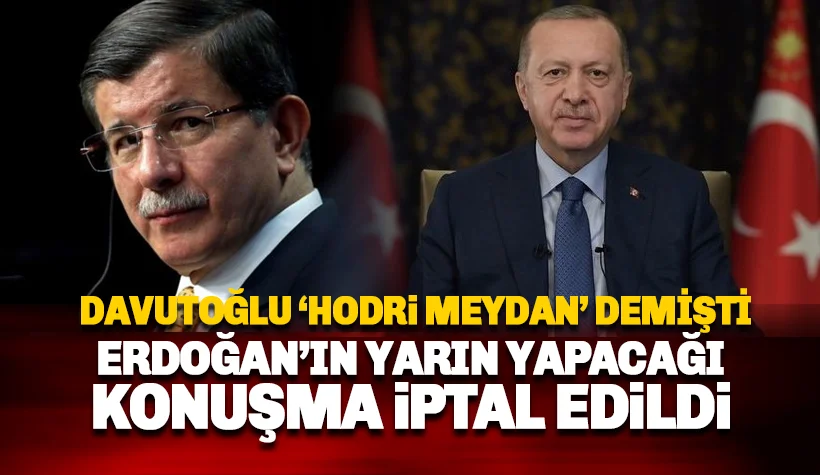 Son dakika. Erdoğan'ın yarın yapacağı konuşma iptal edildi