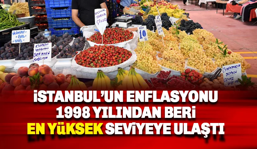 İstanbul'un enflasyonu 1998'den beri en yüksek seviyesinde