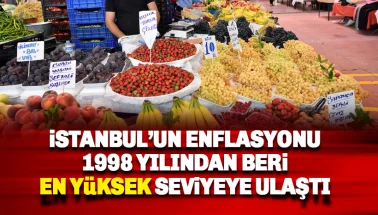 İstanbul'un enflasyonu 1998'den beri en yüksek seviyesinde