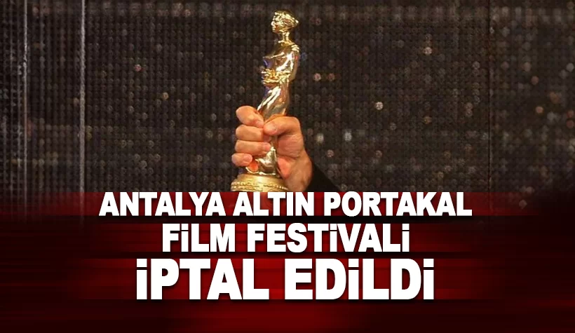 Son dakika: Antalya Altın POrtakal Film Festivali iptal edildi