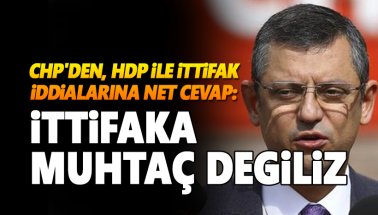 CHP'den HDP ile ittifak açıklaması: İttifaka muhtaç değiliz!