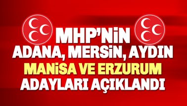 MHP'de Mersin, Aydın, Manisa Erzurum ve Adana Büyükşehir Belediyesi adayları belli oldu