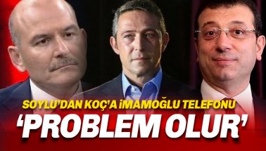 Soylu'dan Ali Koç'a İmamoğlu Telefonu: Problem Olabilir..