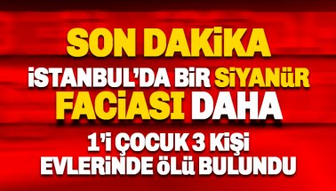 Bakırköy'de 1'i çocuk 3 kişinin evlerinde cansız bedeni bulundu