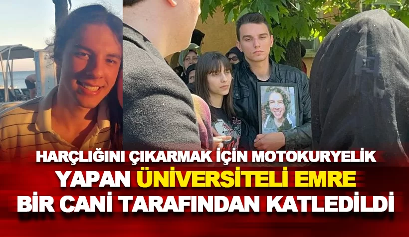 Kuryelik yapan üniversiteli Ata Emre Akman bir cani tarafından öldürüldü