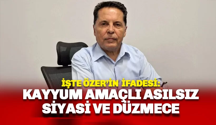 Ahmet Özer'in ifadesi ortaya çıktı: Asılsız, tamamen siyasi bir düzmece