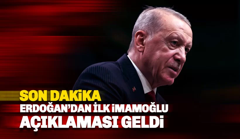 Erdoğan'dan İmamoğlu ile ilgili ilk açıklama