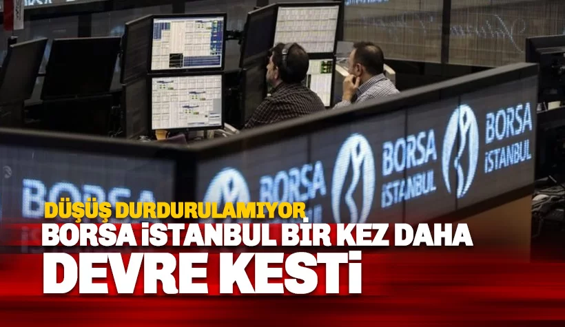 Düşüş durdurulamıyor: Borsa düşünce devre kesti!