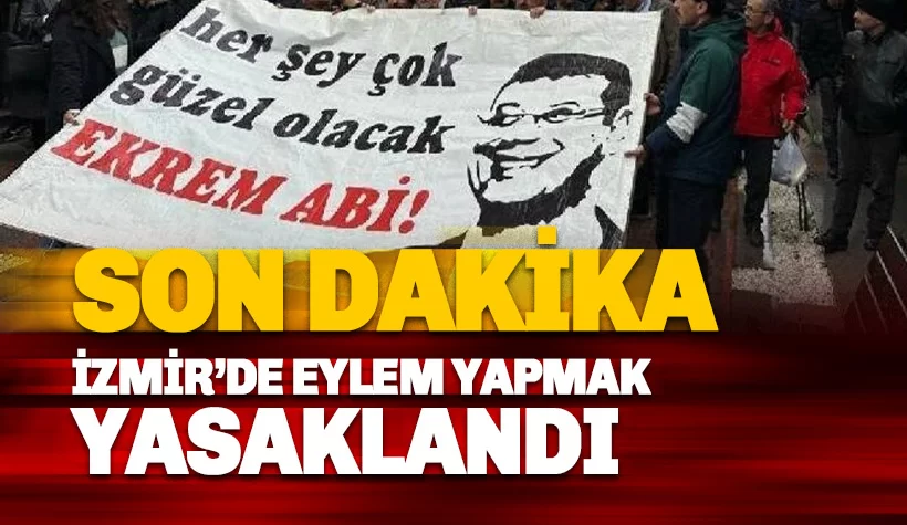 Son dakika İzmir'de de eylem yapmak yasaklandı