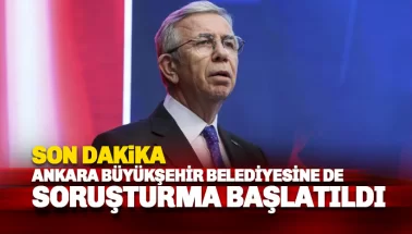 Son dakika: Ankara Büyükşehir Belediyesi'ne de soruşturma başlatıldı