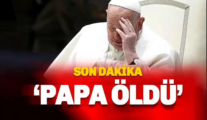 Dün halkı selamlayan Papa, bugün öldü