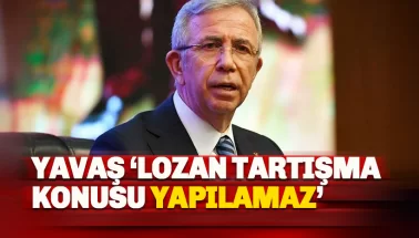 Mansur Yavaş: Lozan tartışma konusu yapılamaz