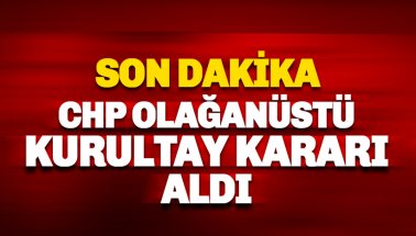 SON DAKİKA: CHP Olağanüstü Kurultaya gidiyor: İşte tarih