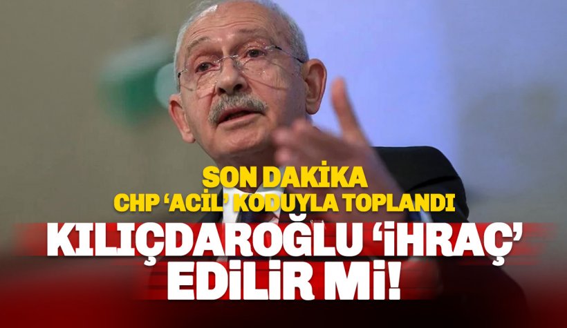 CHP'de MYK Acil Toplandı: Kılıçdaroğlu İhraç Edilir mi?